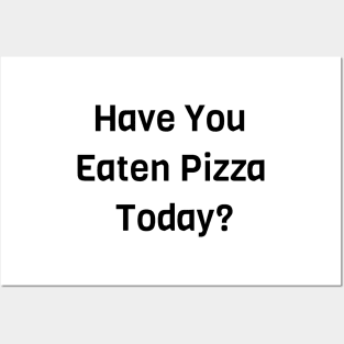 Have You Eaten Pizza Today? Posters and Art